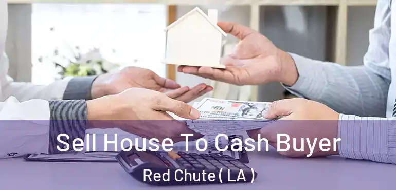 Sell House To Cash Buyer Red Chute ( LA )