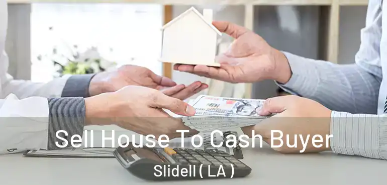  Sell House To Cash Buyer Slidell ( LA )