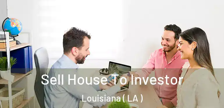  Sell House To Investor Louisiana ( LA )