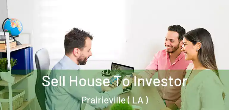  Sell House To Investor Prairieville ( LA )