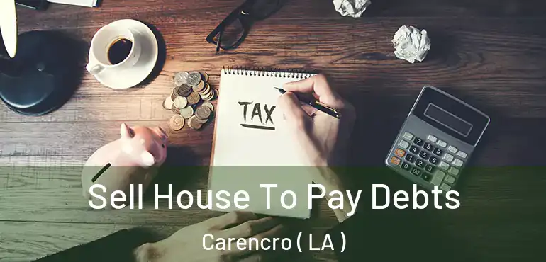  Sell House To Pay Debts Carencro ( LA )