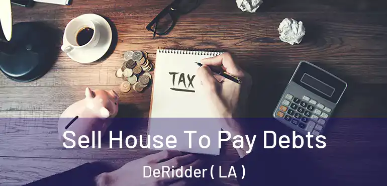  Sell House To Pay Debts DeRidder ( LA )