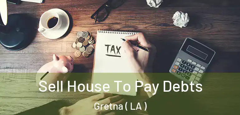  Sell House To Pay Debts Gretna ( LA )