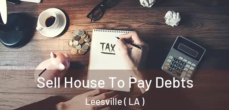  Sell House To Pay Debts Leesville ( LA )