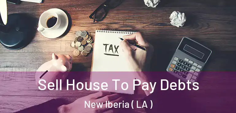  Sell House To Pay Debts New Iberia ( LA )