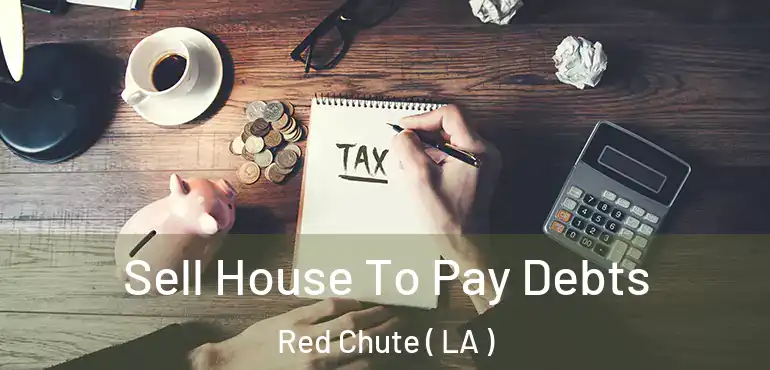  Sell House To Pay Debts Red Chute ( LA )