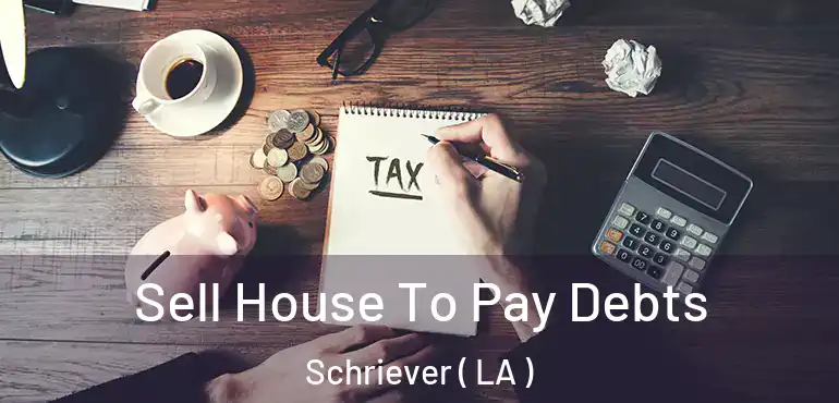  Sell House To Pay Debts Schriever ( LA )