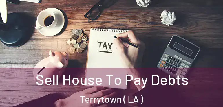  Sell House To Pay Debts Terrytown ( LA )