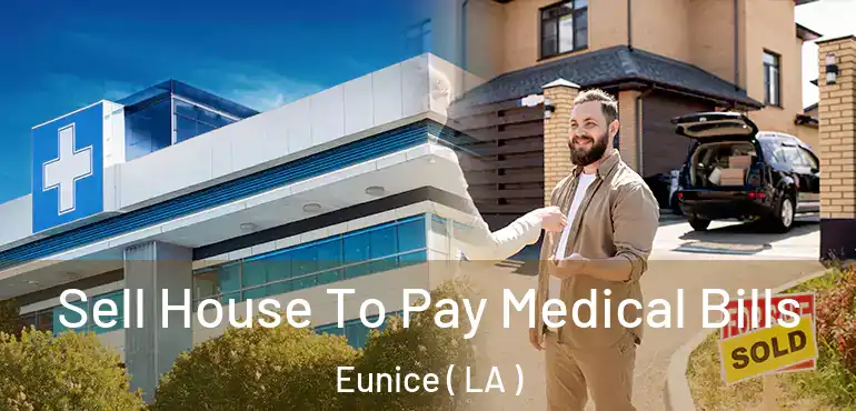  Sell House To Pay Medical Bills Eunice ( LA )