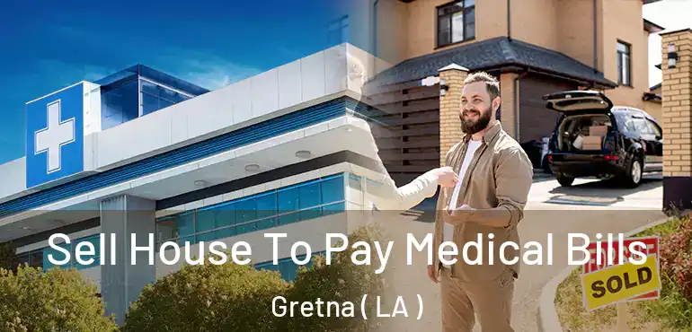  Sell House To Pay Medical Bills Gretna ( LA )