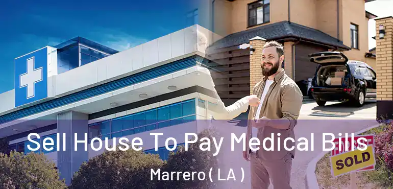  Sell House To Pay Medical Bills Marrero ( LA )
