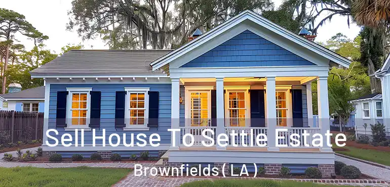  Sell House To Settle Estate Brownfields ( LA )