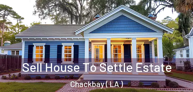 Sell House To Settle Estate Chackbay ( LA )