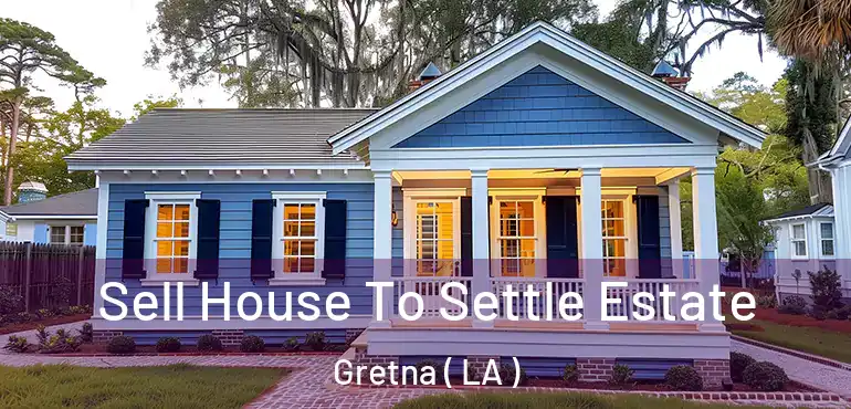  Sell House To Settle Estate Gretna ( LA )