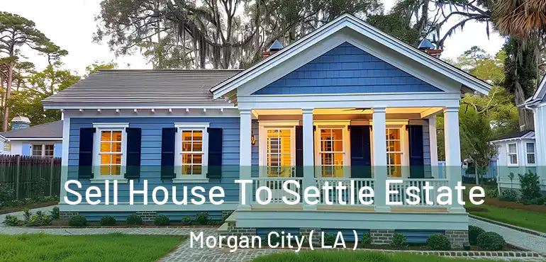  Sell House To Settle Estate Morgan City ( LA )