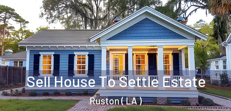  Sell House To Settle Estate Ruston ( LA )