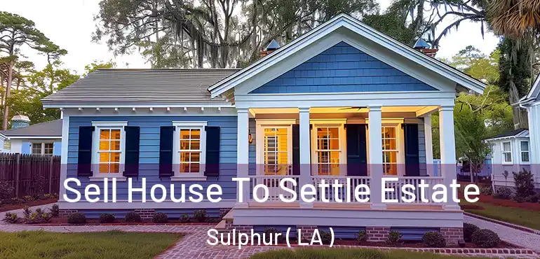  Sell House To Settle Estate Sulphur ( LA )