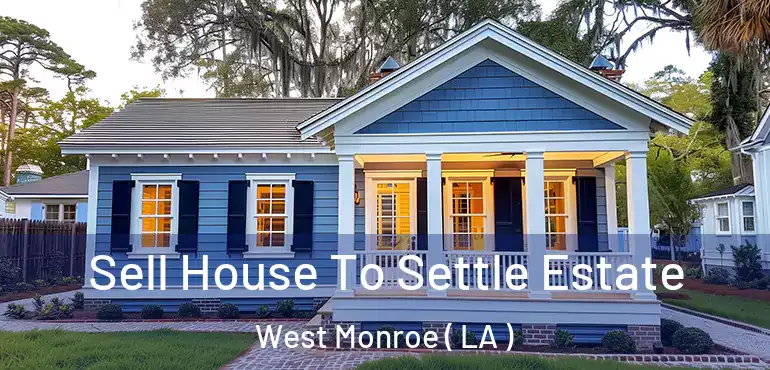  Sell House To Settle Estate West Monroe ( LA )