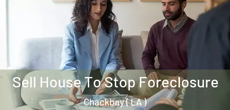  Sell House To Stop Foreclosure Chackbay ( LA )