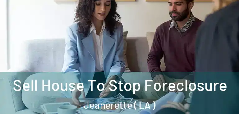  Sell House To Stop Foreclosure Jeanerette ( LA )