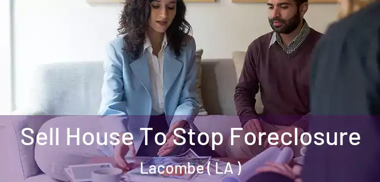  Sell House To Stop Foreclosure Lacombe ( LA )