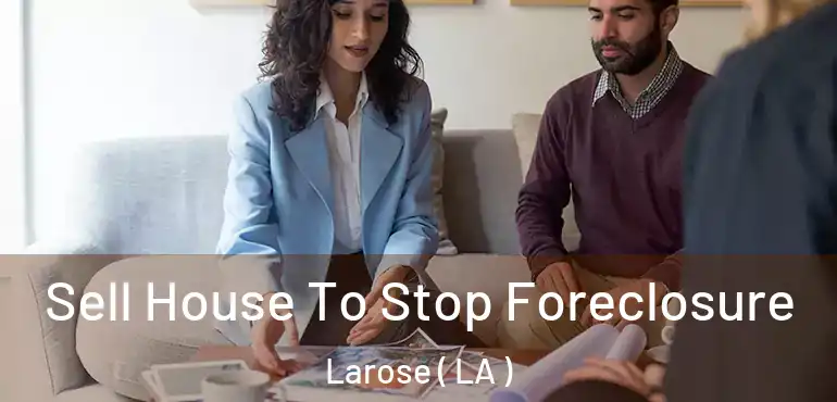  Sell House To Stop Foreclosure Larose ( LA )