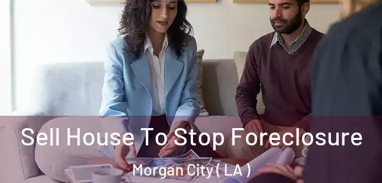  Sell House To Stop Foreclosure Morgan City ( LA )