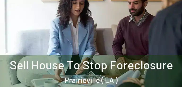  Sell House To Stop Foreclosure Prairieville ( LA )