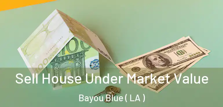  Sell House Under Market Value Bayou Blue ( LA )