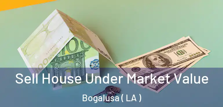  Sell House Under Market Value Bogalusa ( LA )