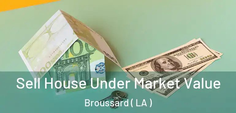  Sell House Under Market Value Broussard ( LA )