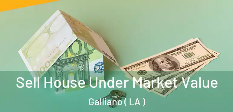 Sell House Under Market Value Galliano ( LA )