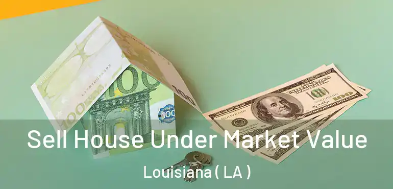  Sell House Under Market Value Louisiana ( LA )