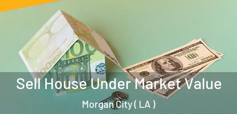  Sell House Under Market Value Morgan City ( LA )