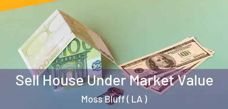  Sell House Under Market Value Moss Bluff ( LA )
