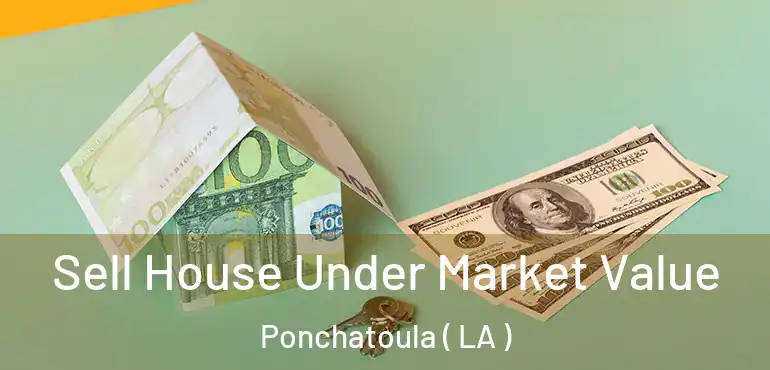  Sell House Under Market Value Ponchatoula ( LA )