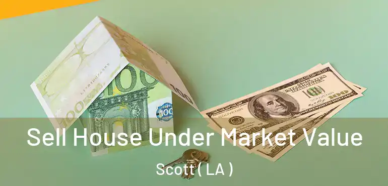  Sell House Under Market Value Scott ( LA )