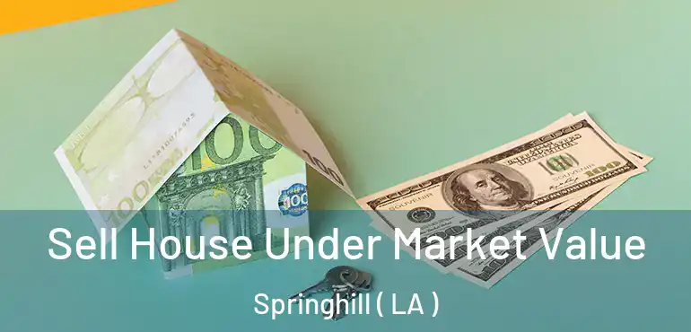  Sell House Under Market Value Springhill ( LA )