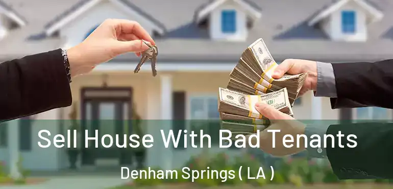  Sell House With Bad Tenants Denham Springs ( LA )