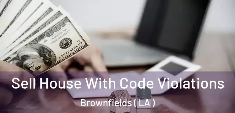  Sell House With Code Violations Brownfields ( LA )