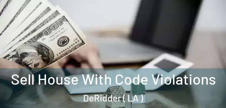  Sell House With Code Violations DeRidder ( LA )