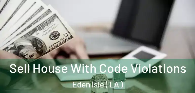  Sell House With Code Violations Eden Isle ( LA )