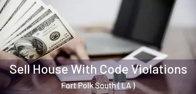  Sell House With Code Violations Fort Polk South ( LA )