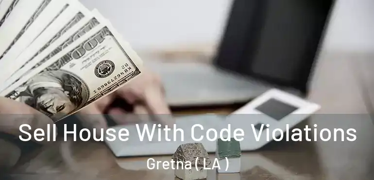  Sell House With Code Violations Gretna ( LA )