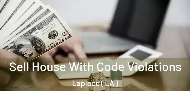  Sell House With Code Violations Laplace ( LA )