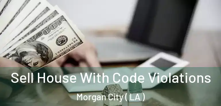  Sell House With Code Violations Morgan City ( LA )