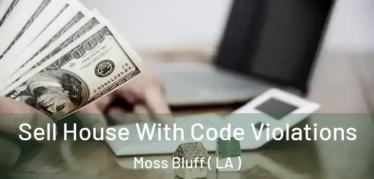  Sell House With Code Violations Moss Bluff ( LA )