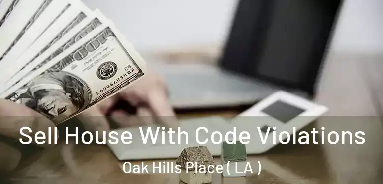  Sell House With Code Violations Oak Hills Place ( LA )