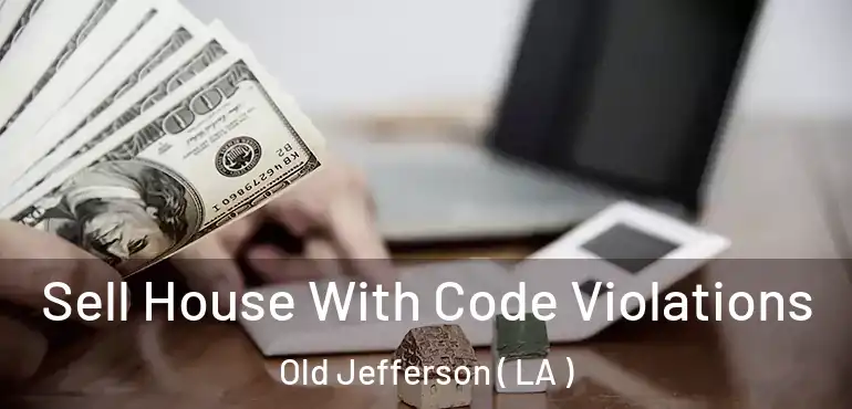  Sell House With Code Violations Old Jefferson ( LA )