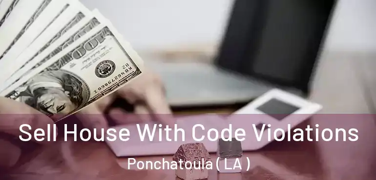  Sell House With Code Violations Ponchatoula ( LA )